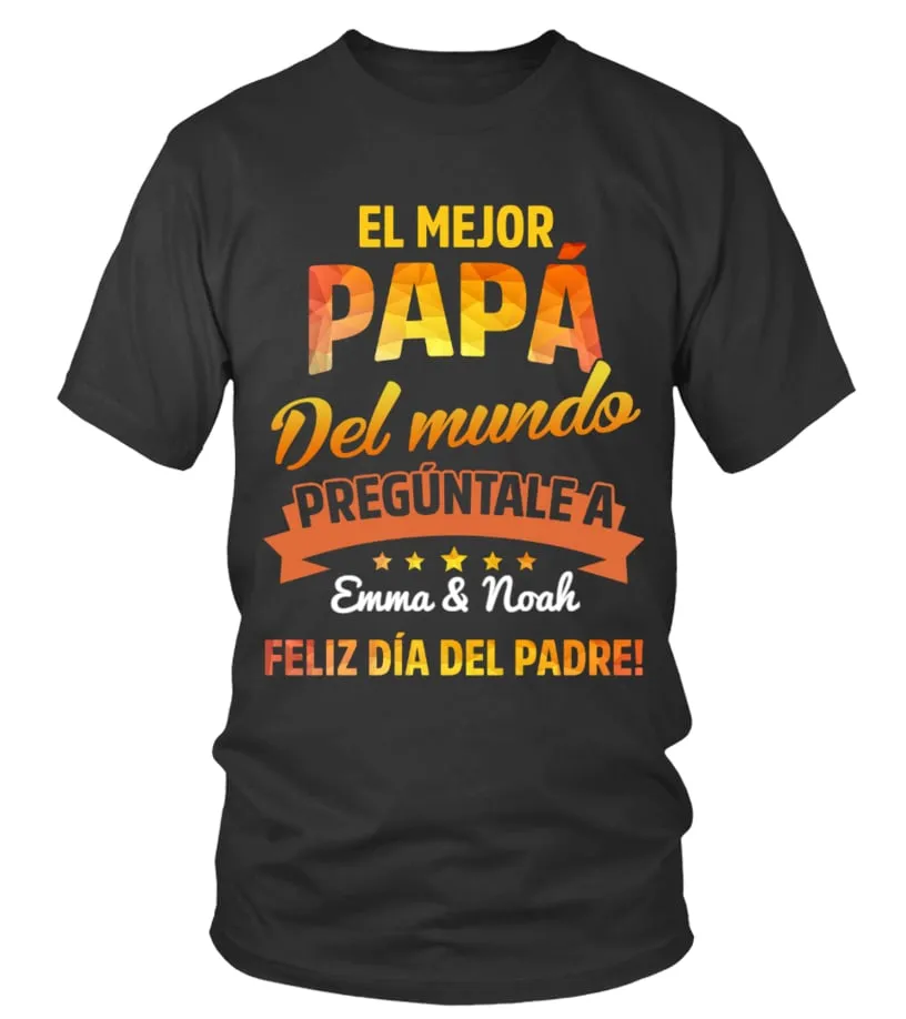 El mejor papá del mundo, pregúntale a Emma & Noah, feliz día del padre !  Camiseta cuello redondo Unisex
