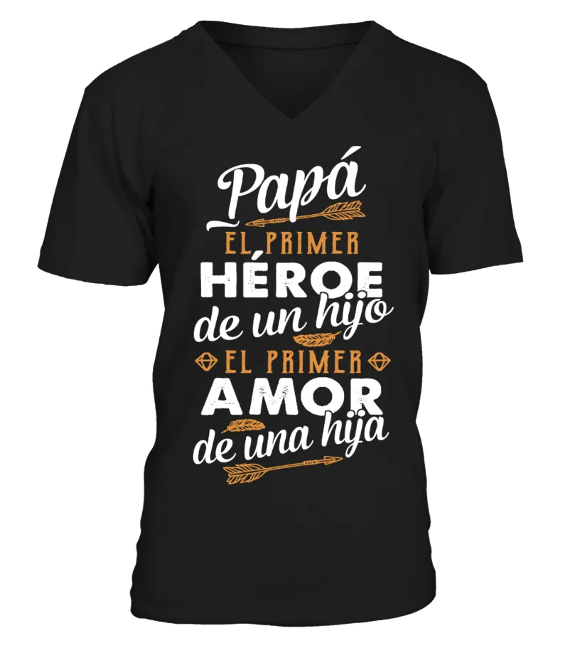 Papá el primer héroe de un hijo el primer amor de una hija Camiseta cuello en V Unisex