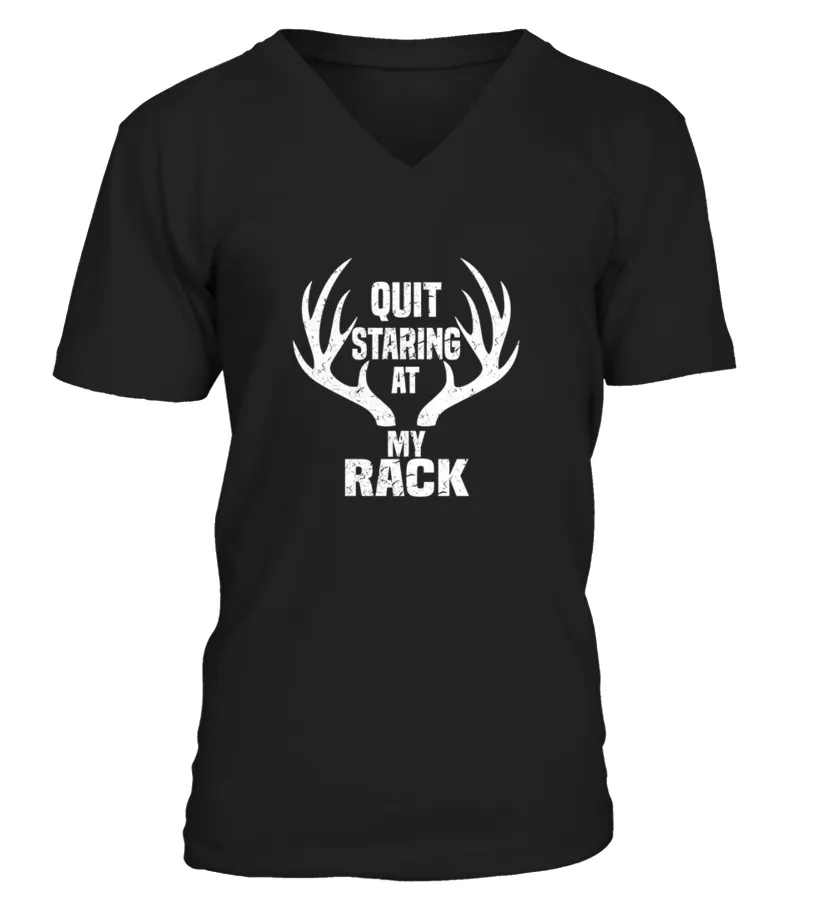 Quit Staring At My Rack  Hunting Shirt For Her Womens Camiseta cuello en V Unisex
