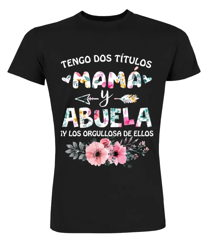 Tengo dos títulos toa mamá y Abuela ¡ Y los orgullosa de ellos Camisetas Cuello Redondo Premium Unisex