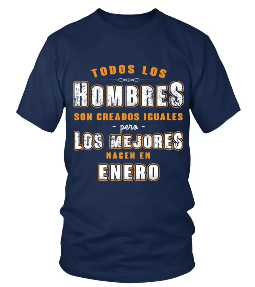 Todos los hombres son creados iguales pero solo los mejores han nacido en enero Camiseta cuello redondo Unisex